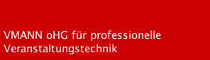 VMANN oHG f&uuml;r professionelle Veranstaltungstechnik